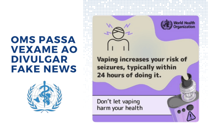 Organização Mundial da Saúde divulga informações falsas sobre cigarros eletrônicos e é desmascarada pela comunidade oms fake news 1