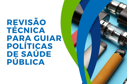 Cigarros Eletrônicos: o que devemos saber. Revisão técnica para guiar políticas de saúde pública